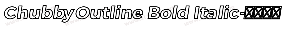 ChubbyOutline Bold Italic字体转换 ChubbyOutline Bold Italic字体转换